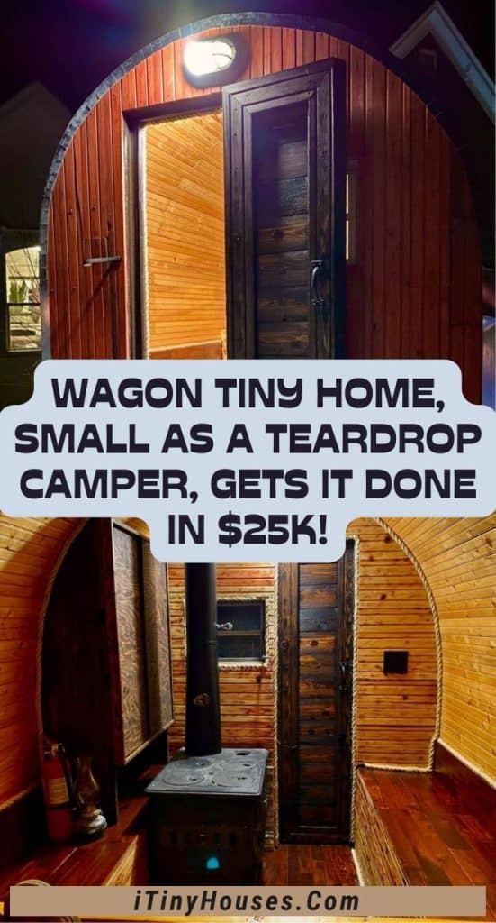 Wagon Tiny Home, Small As A Teardrop Camper, Gets It Done In $25K! PIN (1)
