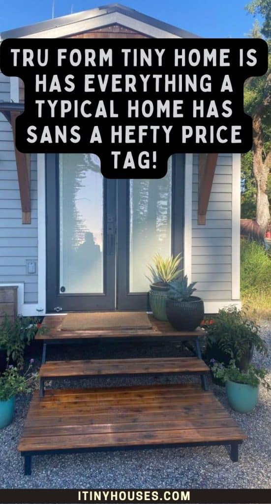 Tru Form Tiny Home Is Has Everything a Typical Home Has Sans a Hefty Price Tag! PIN (3)